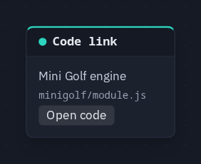 A Code link card titled Mini Golf engine pointing at minigolf/module.js, with its Open code button